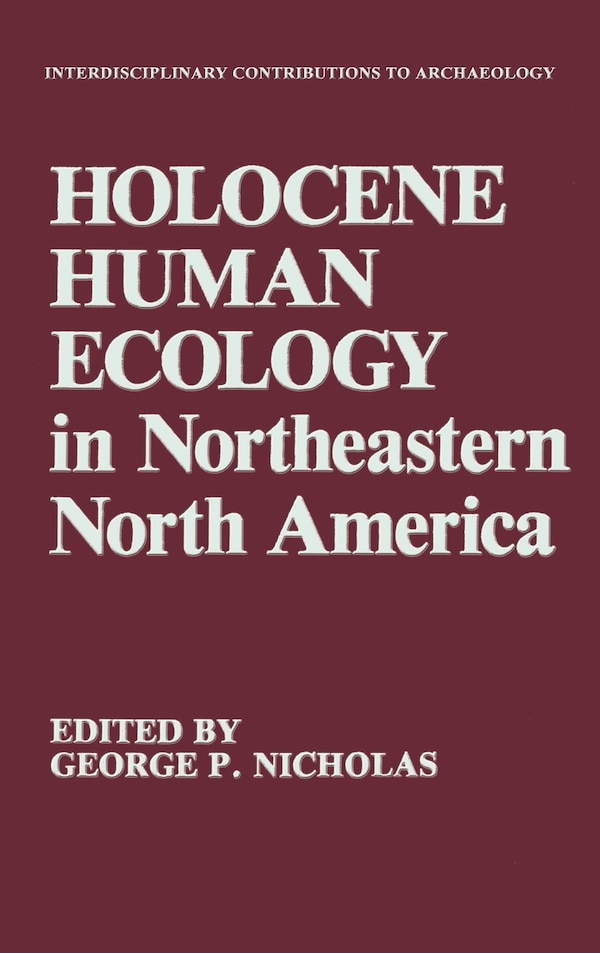 Holocene Human Ecology in Northeastern North America by George P. Nicholas, Hardcover | Indigo Chapters