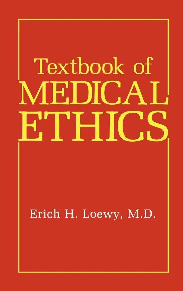 Textbook of Medical Ethics by Erich H. Loewy, Hardcover | Indigo Chapters