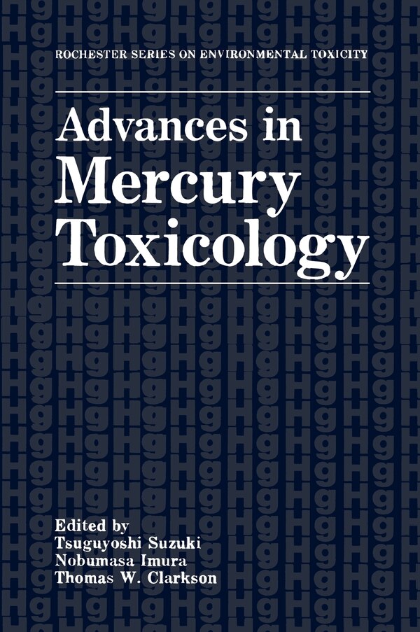 Advances in Mercury Toxicology by Tsuguyoshi Suzuki, Hardcover | Indigo Chapters