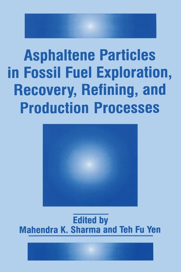 Asphaltene Particles in Fossil Fuel Exploration Recovery Refining and Production Processes by Fine Particle Society, Hardcover | Indigo Chapters