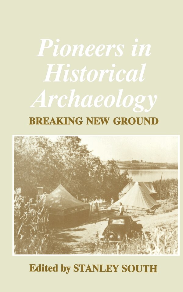 Pioneers In Historical Archaeology by Stanley South, Hardcover | Indigo Chapters