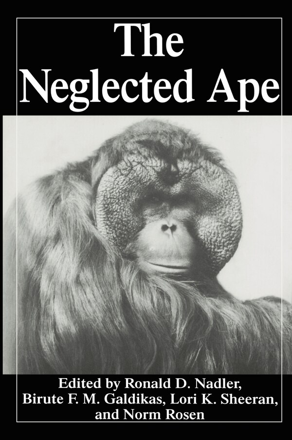 The Neglected Ape by Biruté M F Galdikas, Hardcover | Indigo Chapters