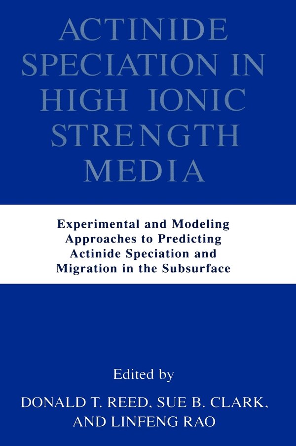 Actinide Speciation in High Ionic Strength Media by Donald T Reed, Hardcover | Indigo Chapters
