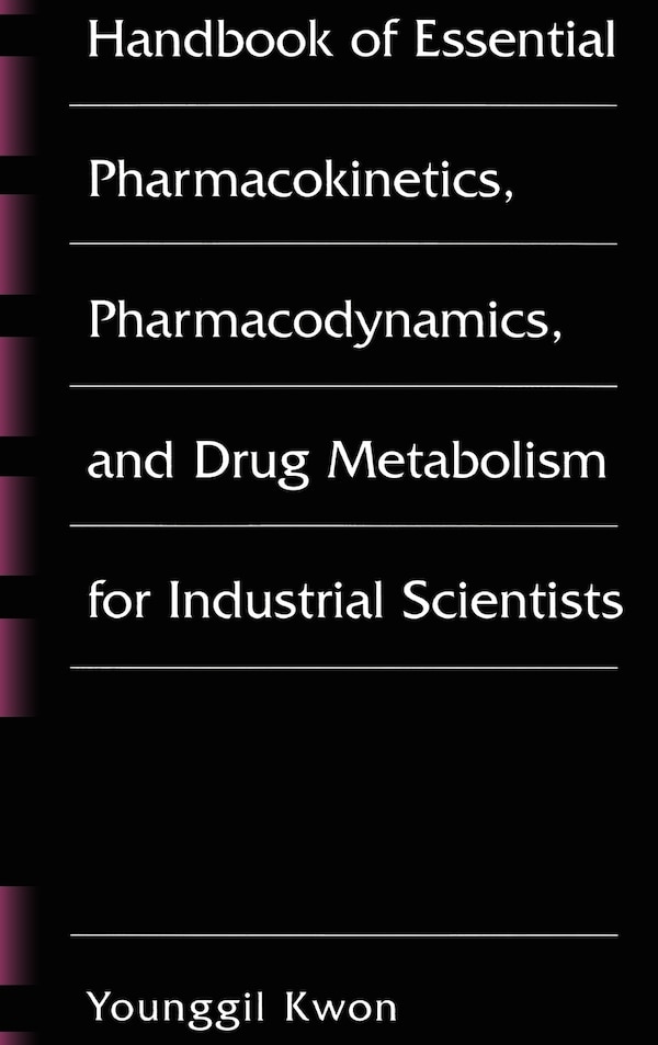 Handbook of Essential Pharmacokinetics Pharmacodynamics and Drug Metabolism for Industrial Scientists by Younggil Kwon, Hardcover | Indigo Chapters