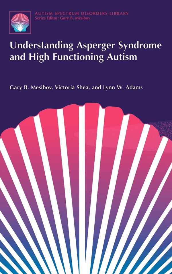 Understanding Asperger Syndrome And High Functioning Autism by Gary B. Mesibov, Hardcover | Indigo Chapters