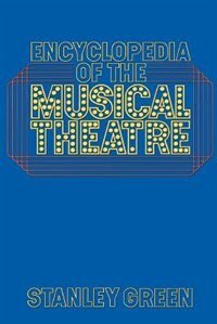 Encyclopedia Of The Musical Theatre by Stanley Green, Paperback | Indigo Chapters