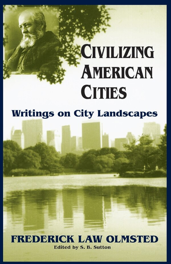 Civilizing American Cities by Frederick Law Olmsted, Paperback | Indigo Chapters