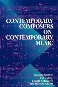 Contemporary Composers On Contemporary Music by Elliott Schwartz, Paperback | Indigo Chapters