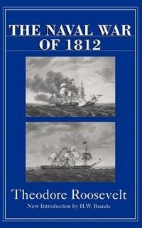 The Naval War Of 1812 by Theodore Roosevelt, Paperback | Indigo Chapters