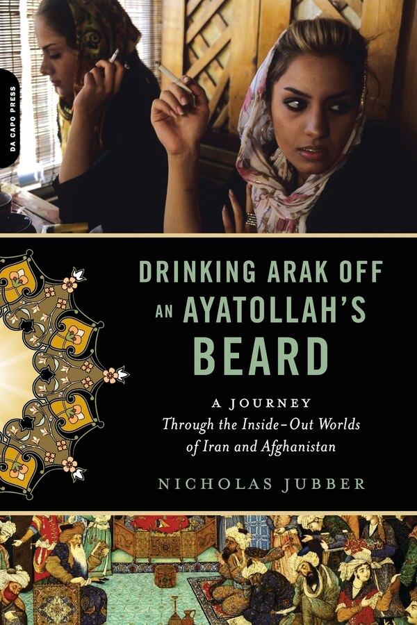 Drinking Arak An Ayatollah's Beard by Nicholas Jubber, Paperback | Indigo Chapters