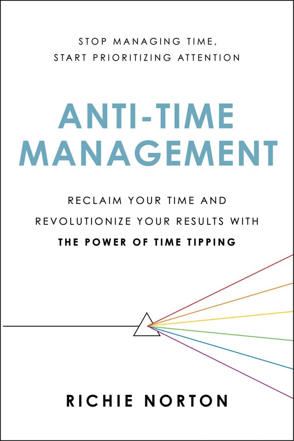 Anti-Time Management by Richie Norton, Paperback | Indigo Chapters