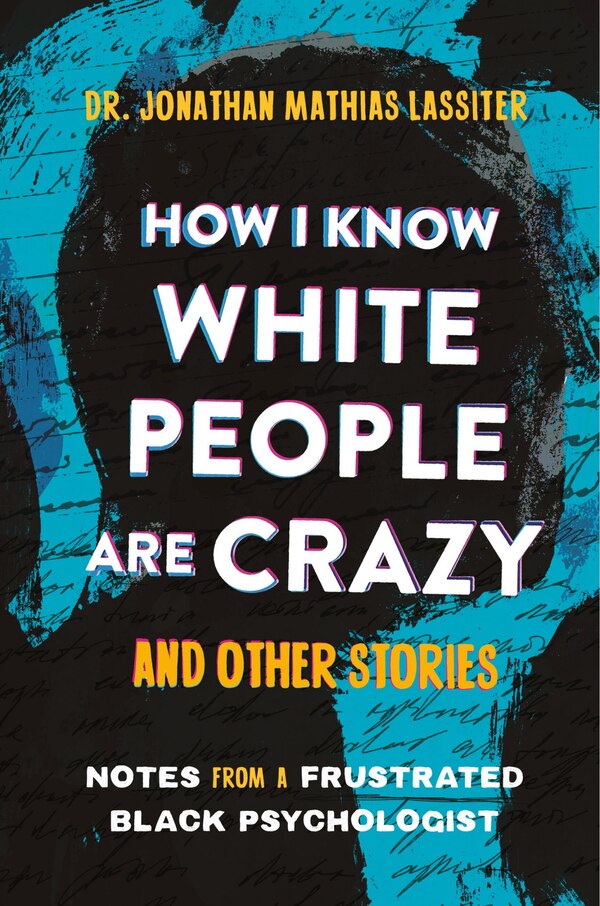 How I Know White People are Crazy and Other Stories by Jonathan Lassiter, Hardcover | Indigo Chapters
