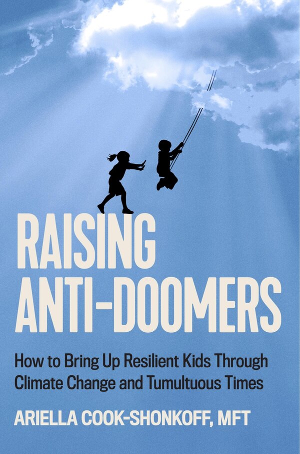 Raising Anti-Doomers by Ariella Cook-Shonkoff, Hardcover | Indigo Chapters