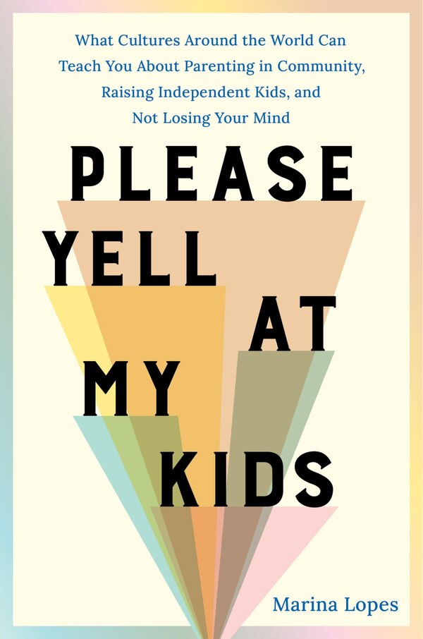Please Yell at My Kids by Marina Lopes, Hardcover | Indigo Chapters