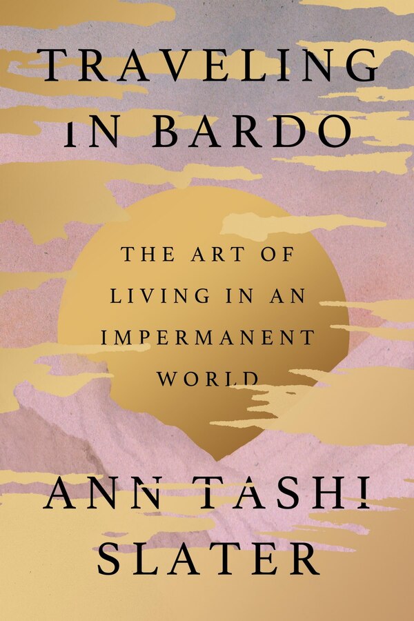 Traveling in Bardo by Ann Tashi Slater, Hardcover | Indigo Chapters