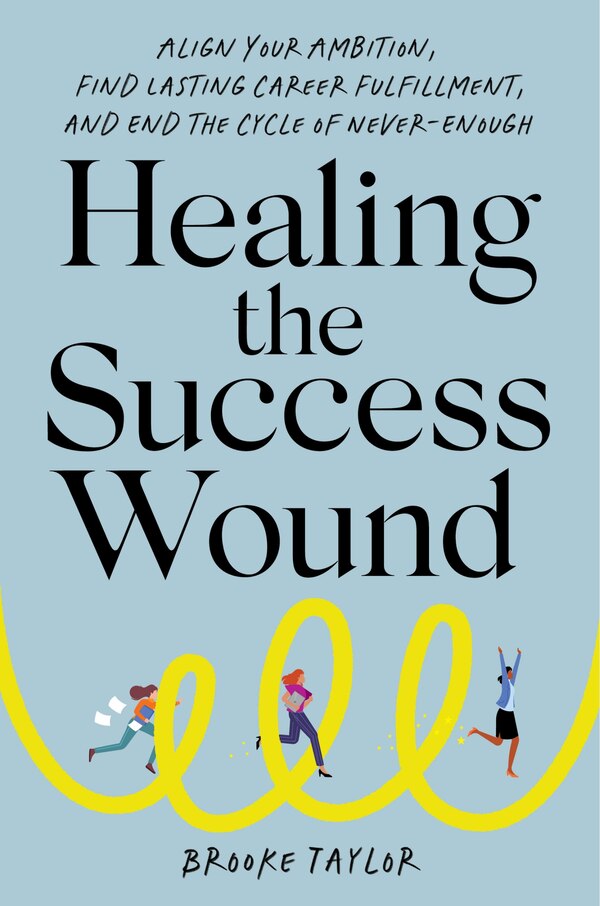 Healing the Success Wound by Brooke Taylor, Hardcover | Indigo Chapters