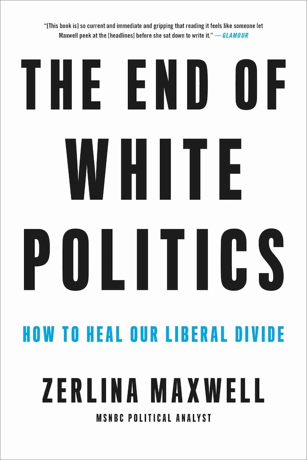 The End of White Politics by Zerlina Maxwell, Paperback | Indigo Chapters