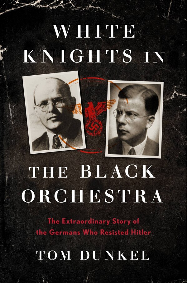 White Knights In The Black Orchestra by Tom Dunkel, Hardcover | Indigo Chapters