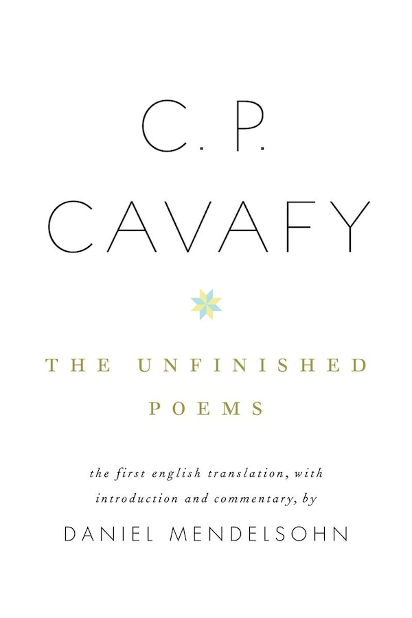 C. P. Cavafy: The Unfinished Poems by C.P. Cavafy, Hardcover | Indigo Chapters