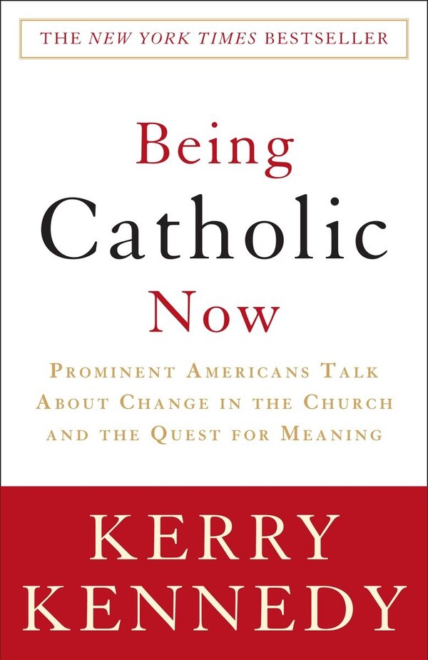 Being Catholic Now by Kerry Kennedy, Paperback | Indigo Chapters