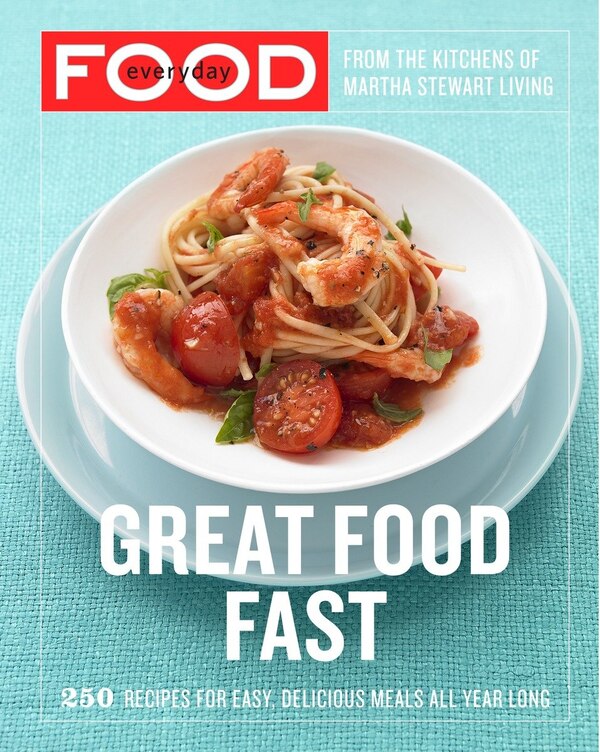 Everyday Food: Great Food Fast by Martha Stewart Living Magazine, Paperback | Indigo Chapters