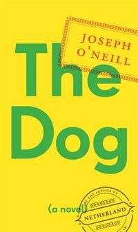 The Dog by Joseph O'Neill, Hardcover | Indigo Chapters