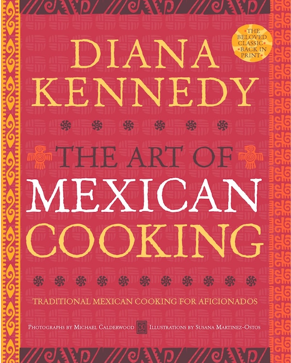 The Art Of Mexican Cooking by Diana Kennedy, Hardcover | Indigo Chapters