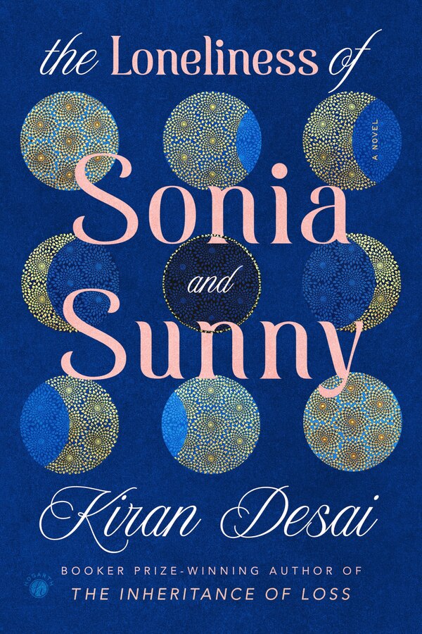 The Loneliness of Sonia and Sunny by KIRAN DESAI, Hardcover | Indigo Chapters