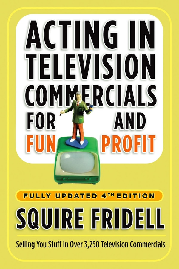 Acting In Television Commercials For Fun And Profit 4th Edition by Squire Fridell, Paperback | Indigo Chapters