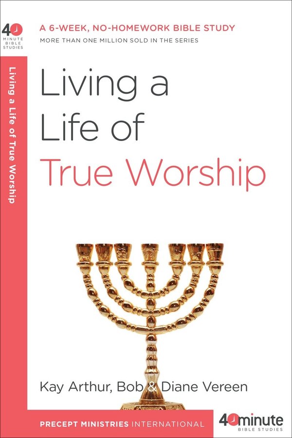 Living A Life Of True Worship by Kay Arthur, Paperback | Indigo Chapters