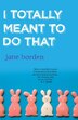 I Totally Meant To Do That by Jane Borden, Paperback | Indigo Chapters