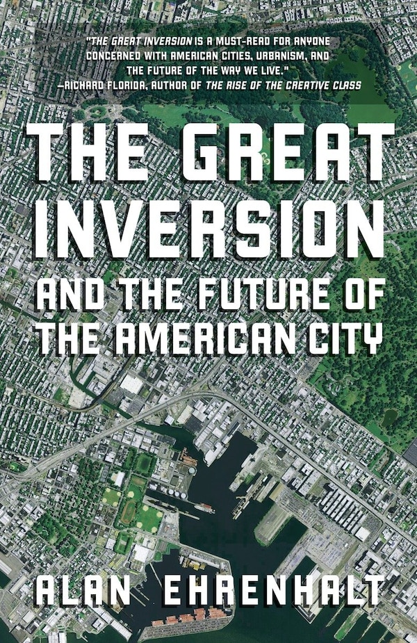 The Great Inversion And The Future Of The American City by Alan Ehrenhalt, Paperback | Indigo Chapters