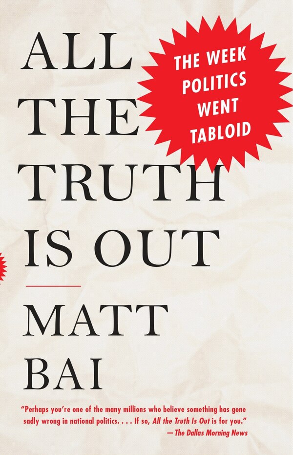 All The Truth Is Out by Matt Bai, Paperback | Indigo Chapters