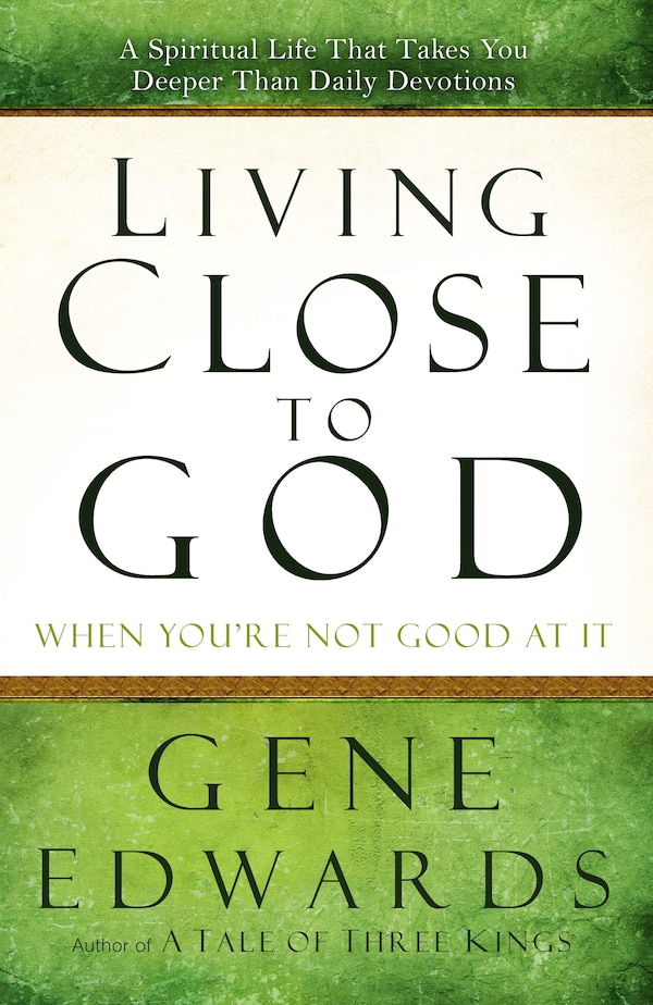 Living Close To God (when You're Not Good At It) by Gene Edwards, Paperback | Indigo Chapters