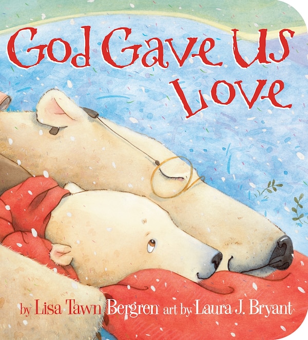 God Gave Us Love by Lisa Tawn Bergren, Board Book | Indigo Chapters