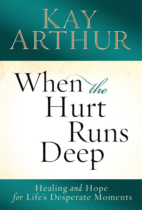 When The Hurt Runs Deep by Kay Arthur, Paperback | Indigo Chapters