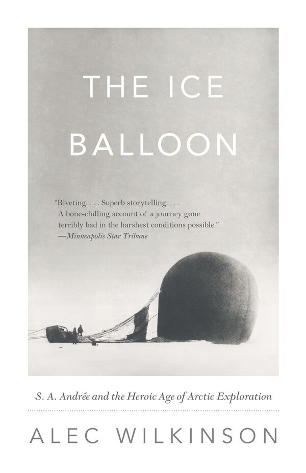 The Ice Balloon by Alec Wilkinson, Paperback | Indigo Chapters