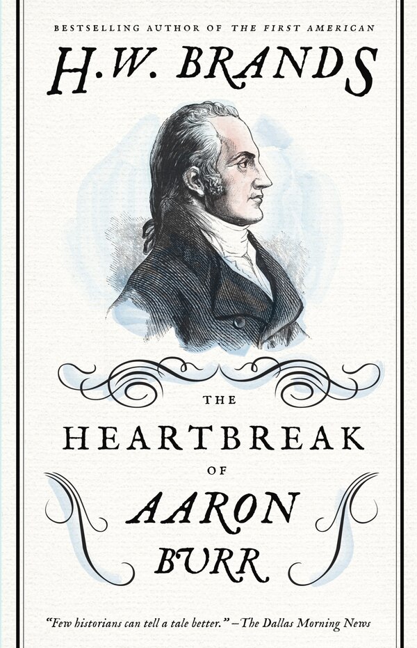 The Heartbreak of Aaron Burr by H. W. Brands, Paperback | Indigo Chapters