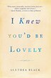 I Knew You'd Be Lovely by Alethea Black, Paperback | Indigo Chapters