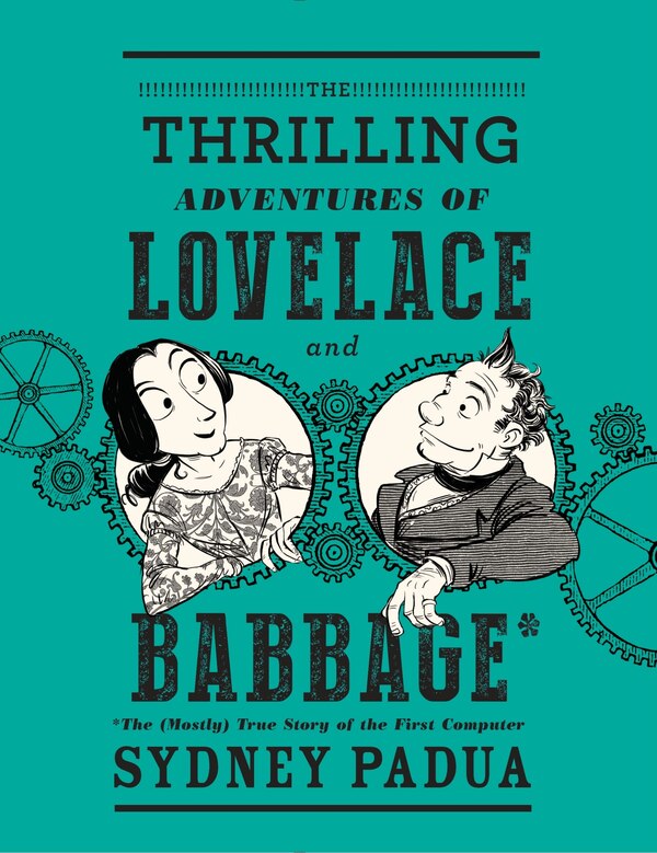 The Thrilling Adventures Of Lovelace And Babbage by Sydney Padua, Hardcover | Indigo Chapters