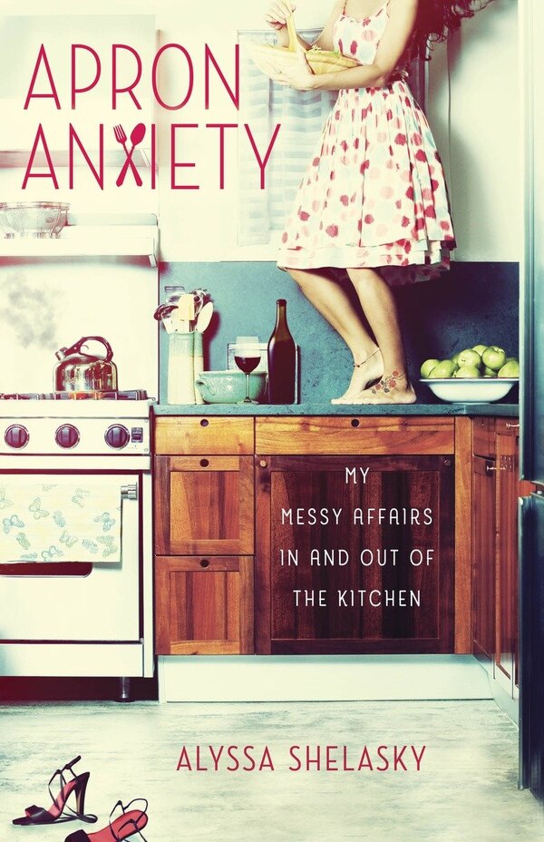 Apron Anxiety by Alyssa Shelasky, Paperback | Indigo Chapters