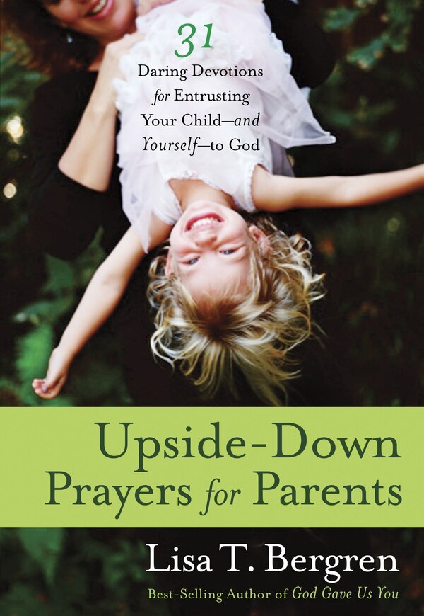 Upside-Down Prayers for Parents by Lisa Tawn Bergren, Paperback | Indigo Chapters