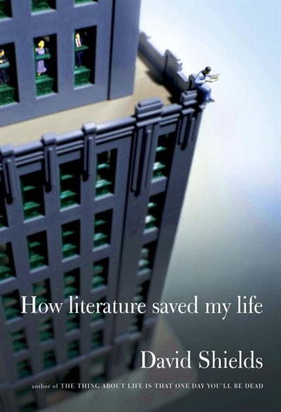 How Literature d My Life by David Shields, Hardcover | Indigo Chapters