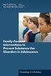 Family-Focused Interventions to Prevent Substance Use Disorders in Adolescence by National Academies of Sciences Engineering and Medicine