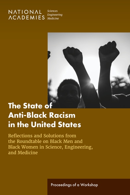The State of Anti-Black Racism in the United States: Reflections and Solutions from the Roundtable on Black Men and Black Women in Science