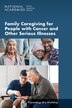 Family Caregiving for People with Cancer and Other Serious Illnesses by National Academies of Sciences Engineering and Medicine, Paperback