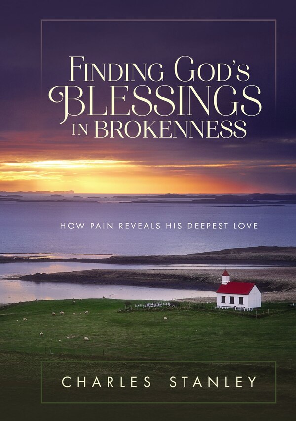 Finding God's Blessings In Brokenness by Charles F. Stanley, Hardcover | Indigo Chapters