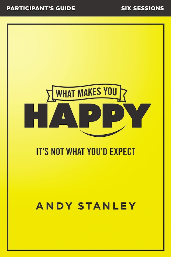 What Makes You Happy Bible Study Participant's Guide by Andy Stanley, Perfect | Indigo Chapters