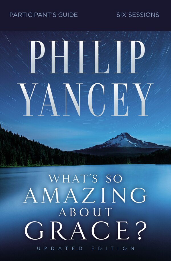 What's So Amazing About Grace? Bible Study Participant's Guide Updated Edition by Philip Yancey, Perfect | Indigo Chapters