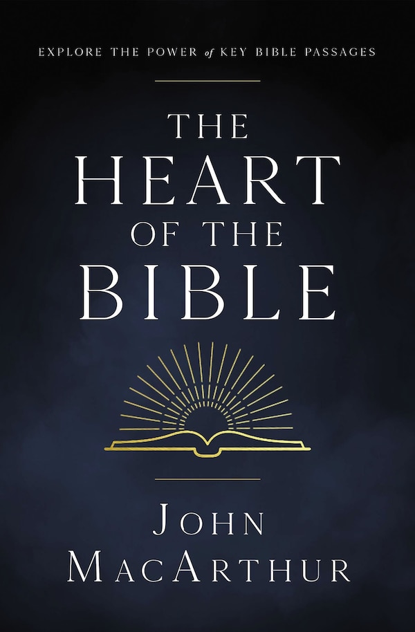 The Heart Of The Bible by John F. Macarthur, Paperback | Indigo Chapters